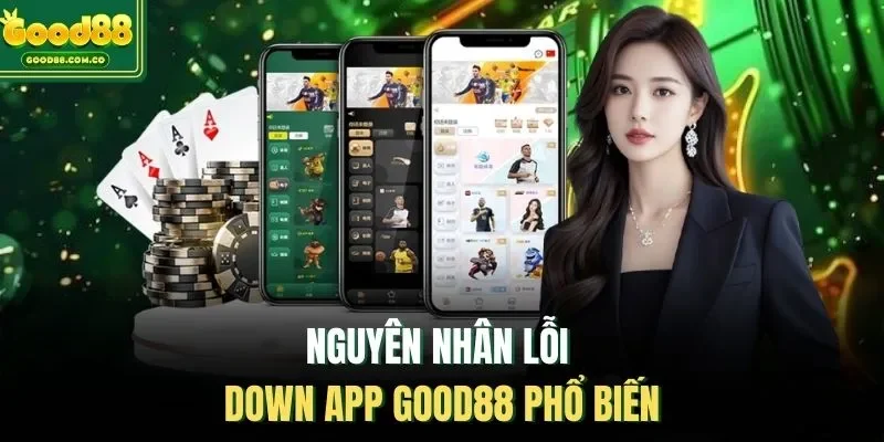 Nguyên nhân lỗi down app Good88 phổ biến