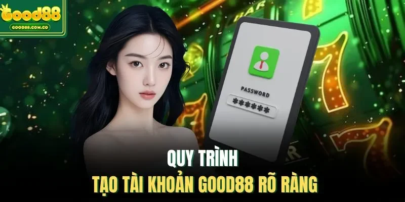 Quy trình tạo tài khoản Good88 rõ ràng