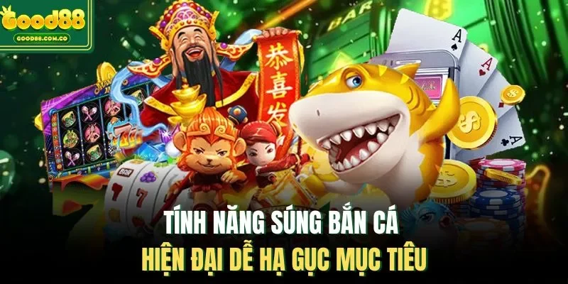 Tính năng súng bắn cá hiện đại dễ hạ gục mục tiêu