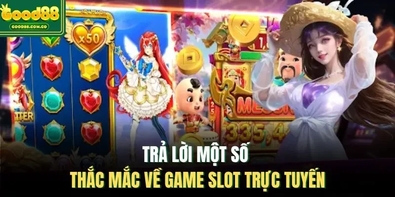 Trả lời một số thắc mắc về game slot trực tuyến