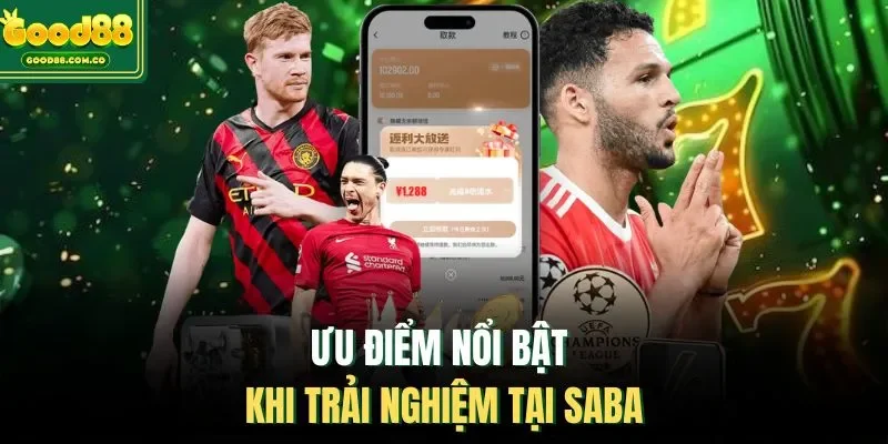 Ưu điểm nổi bật khi trải nghiệm tại saba